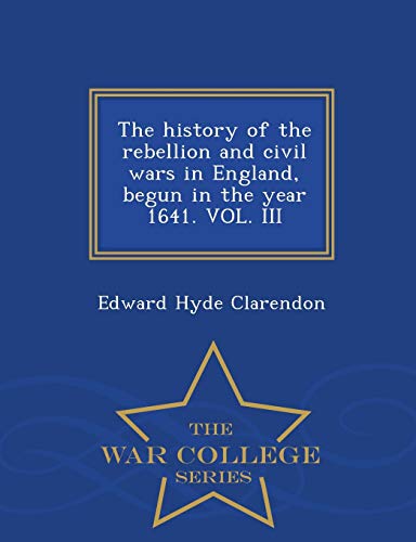 The history of the rebellion and civil wars in England, begun in the y