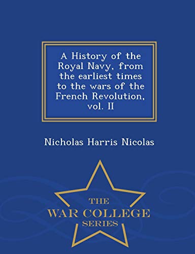 A History of the Royal Navy, from the earliest times to the wars of th
