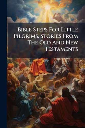 Bible Steps For Little Pilgrims, Stories From The Old And New Testamen cover
