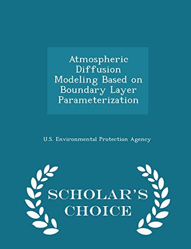 Atmospheric Diffusion Modeling Based on Boundary Layer Parameterization - Scholar's Choice Edition