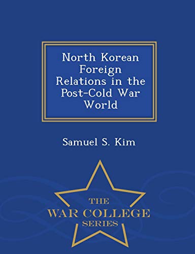 North Korean Foreign Relations in the Post-Cold War World - War Colleg