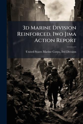 3d Marine Division Reinforced, Iwo Jima Action Report