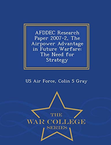 Afddec Research Paper 2007-2, the Airpower Advantage in Future Warfare