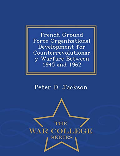 French Ground Force Organizational Development for Counterrevolutionar