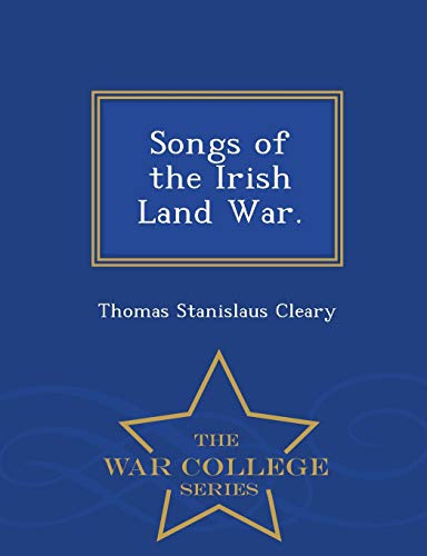 Songs of the Irish Land War. - War College Series