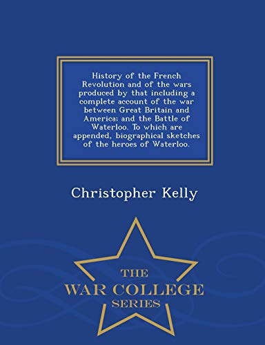 History of the French Revolution and of the wars produced by that incl