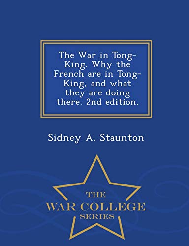The War in Tong-King. Why the French Are in Tong-King, and What They A