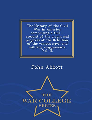 The History of the Civil War in America; comprising a full ... account