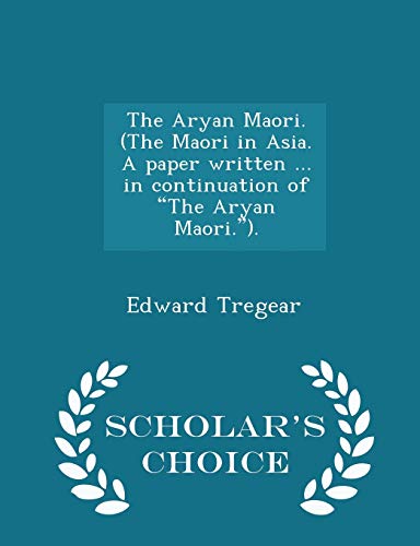 The Aryan Maori. (the Maori in Asia. a Paper Written ... in Continuati