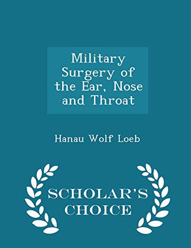 Military Surgery of the Ear, Nose and Throat - Scholar's Choice Edition