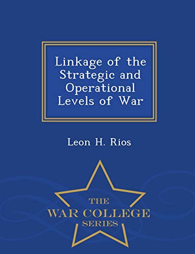 Linkage of the Strategic and Operational Levels of War - War College Series