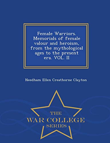 Female Warriors. Memorials of Female Valour and Heroism, from the Myth