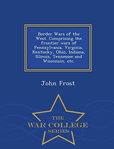 Border Wars of the West. Comprising the frontier wars of Pennsylvania,