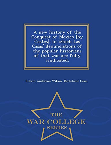 A new history of the Conquest of Mexico [by Costes]; in which Las Casa