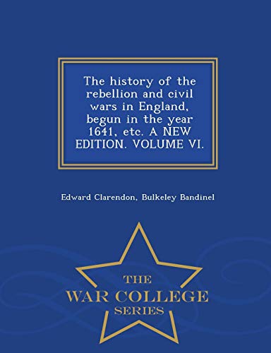 The history of the rebellion and civil wars in England, begun in the y