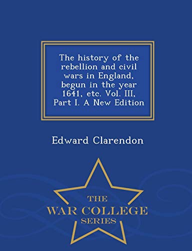 The history of the rebellion and civil wars in England, begun in the y