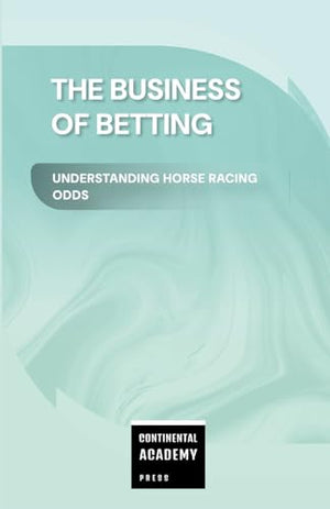 The Business of Betting - Understanding Horse Racing Odds