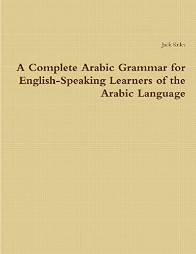 A Complete Arabic Grammar for English-Speaking Learners of the Arabic Language