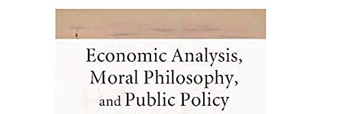 Economic Analysis, Moral Philosophy, and Public Policy