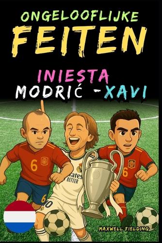 Ongelooflijke feiten over Modric, Xavi en Iniesta - Leeftijd 6 tot 14 cover