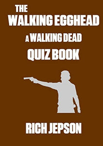 The Walking Egghead - A Walking Dead Quiz Book 