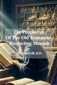 The Prophecies Of The old Testament, Respecting Messiah 