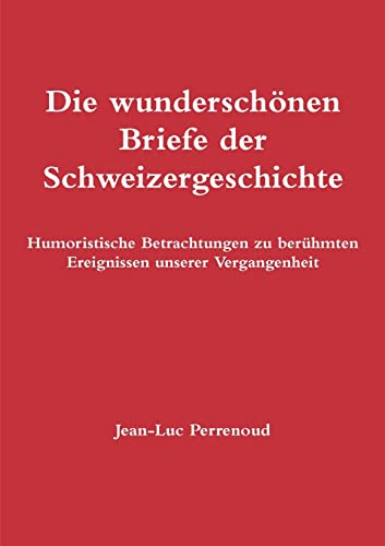 Die Wunderschonen Briefe Der Schweizergeschichte By Jean-Luc Perrenoud ...