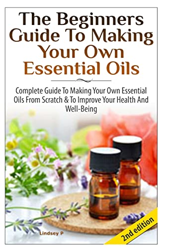 The Beginners Guide to Making Your Own Essential Oils