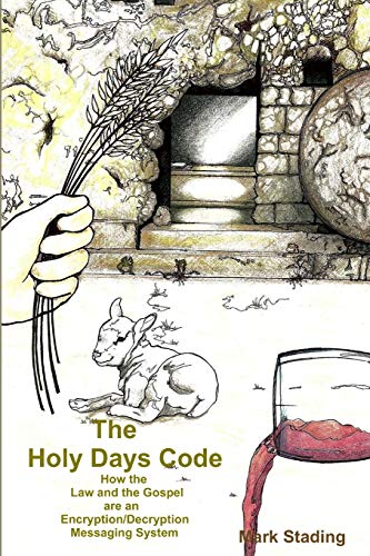 The Holy Days Code: How the Law and the Gospel are an Encryption/Decry cover