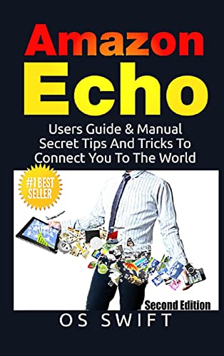 Amazon Echo: Users Guide & Manual to Amazon Echo: Secret Tips and Tricks to Connect You to the World