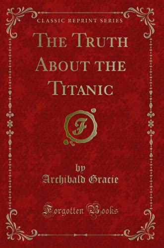 The Truth about the Titanic (Classic Reprint)