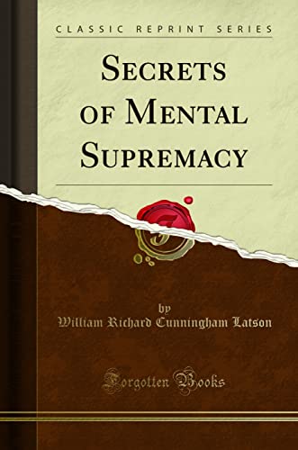 Secrets of Mental Supremacy (Classic Reprint)