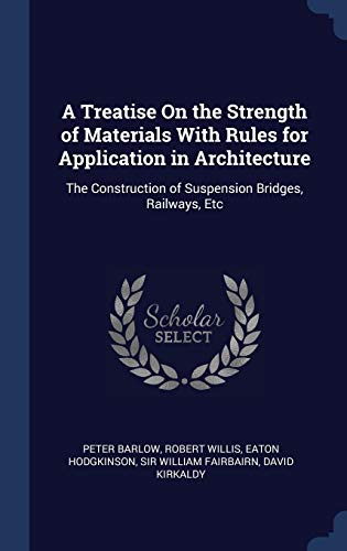 A Treatise On the Strength of Materials With Rules for Application in