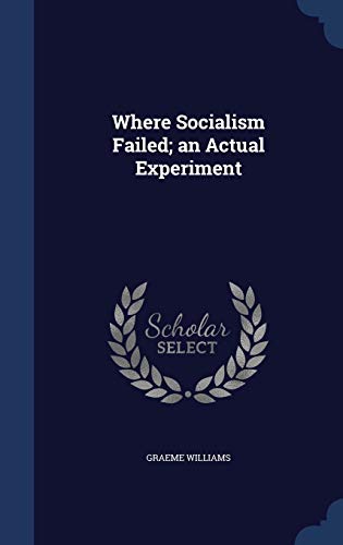 Where Socialism Failed; an Actual Experiment