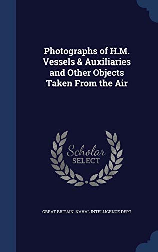 Photographs of H.M. Vessels & Auxiliaries and Other Objects Taken From the Air