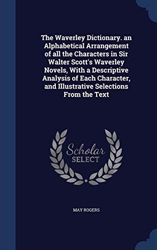 The Waverley Dictionary. an Alphabetical Arrangement of all the Charac