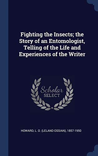 Fighting the Insects; the Story of an Entomologist, Telling of the Lif