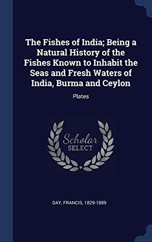The Fishes of India; Being a Natural History of the Fishes Known to In cover