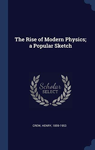 The Rise of Modern Physics; a Popular Sketch cover