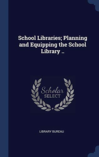 School Libraries; Planning and Equipping the School Library ..