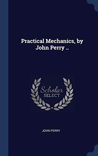 Practical Mechanics, by John Perry ..