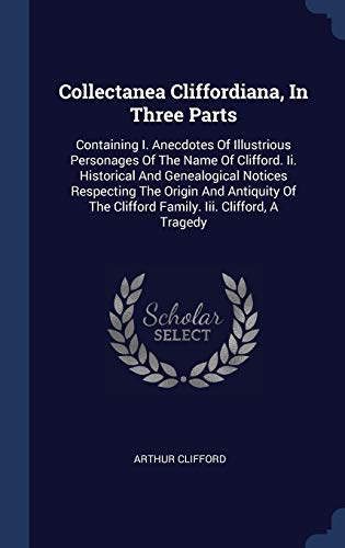 Collectanea Cliffordiana, In Three Parts