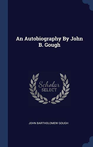 An Autobiography By John B. Gough cover