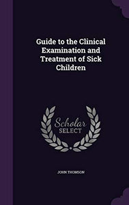 Guide to the Clinical Examination and Treatment of Sick Children 