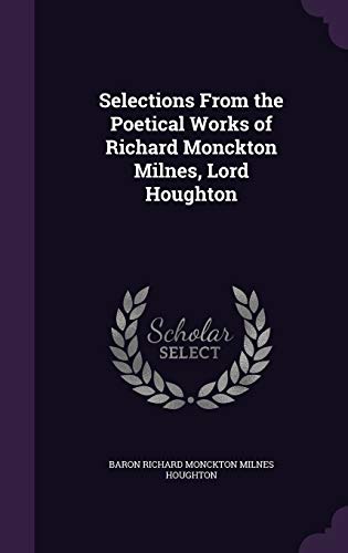 Selections From the Poetical Works of Richard Monckton Milnes, Lord Ho cover