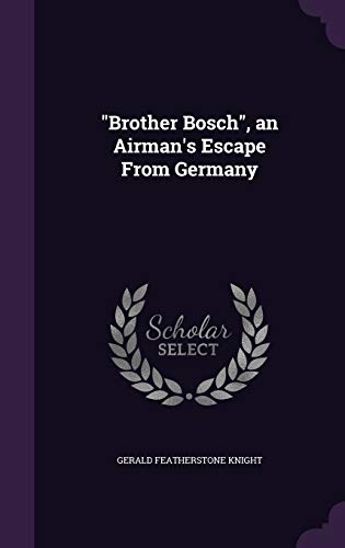 "Brother Bosch", an Airman's Escape From Germany