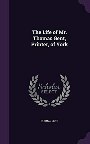 The Life of Mr. Thomas Gent, Printer, of York cover