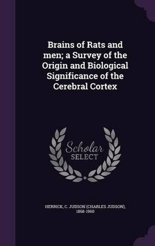 Brains of Rats and men; a Survey of the Origin and Biological ...
