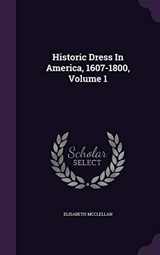 Historic Dress In America, 1607-1800, Volume 1 cover