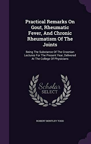 Practical Remarks On Gout, Rheumatic Fever, And Chronic Rheumatism Of The Joints